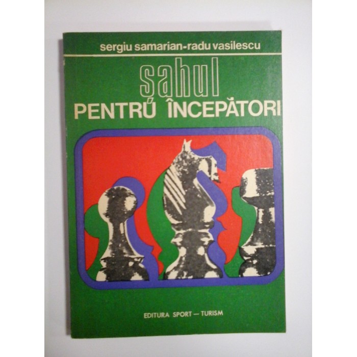 SAHUL PENTRU INCEPATORI - SERGIU SAMARIAN, RADU VASILESCU SAHUL PENTRU INCEPATORI - SERGIU SAMARIAN, RADU VASILESCU